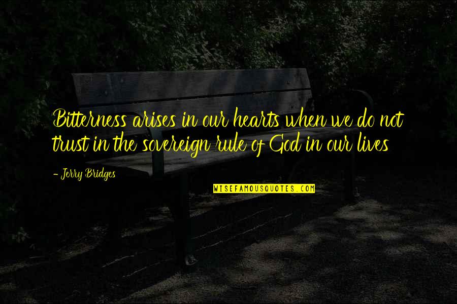 1913 Lockout Quotes By Jerry Bridges: Bitterness arises in our hearts when we do 1913 Lockout Quotes By Jerry Bridges: Bitterness arises in our hearts when we do