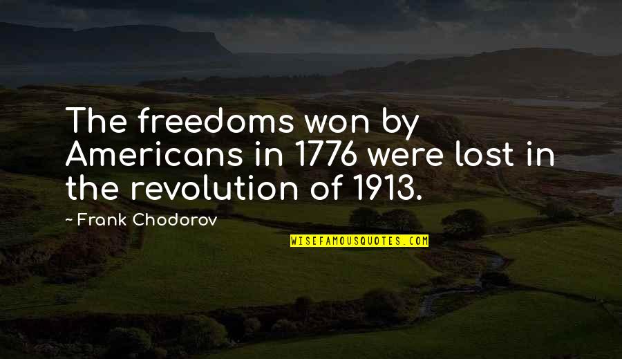 1913 Quotes By Frank Chodorov: The freedoms won by Americans in 1776 were