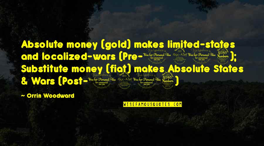 1913 Quotes By Orrin Woodward: Absolute money (gold) makes limited-states and localized-wars (Pre-1913);