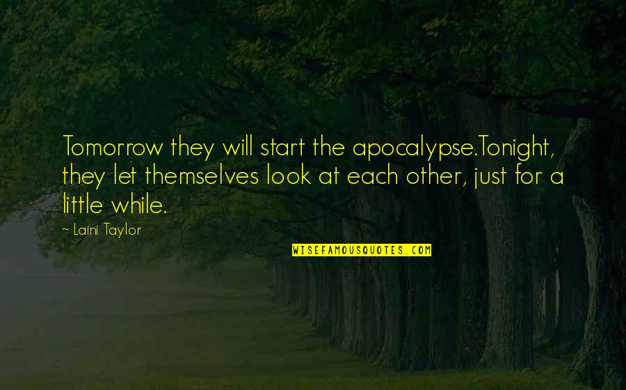 1914 Book Quotes By Laini Taylor: Tomorrow they will start the apocalypse.Tonight, they let