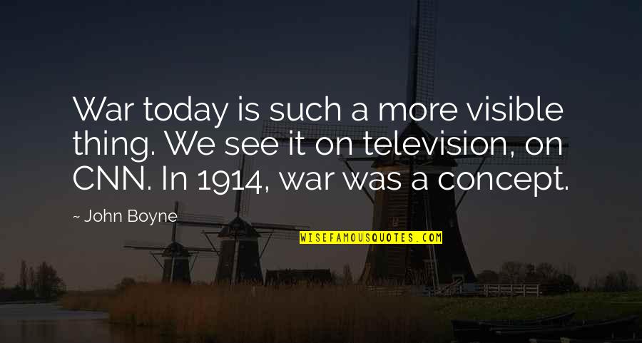 1914 War Quotes By John Boyne: War today is such a more visible thing.