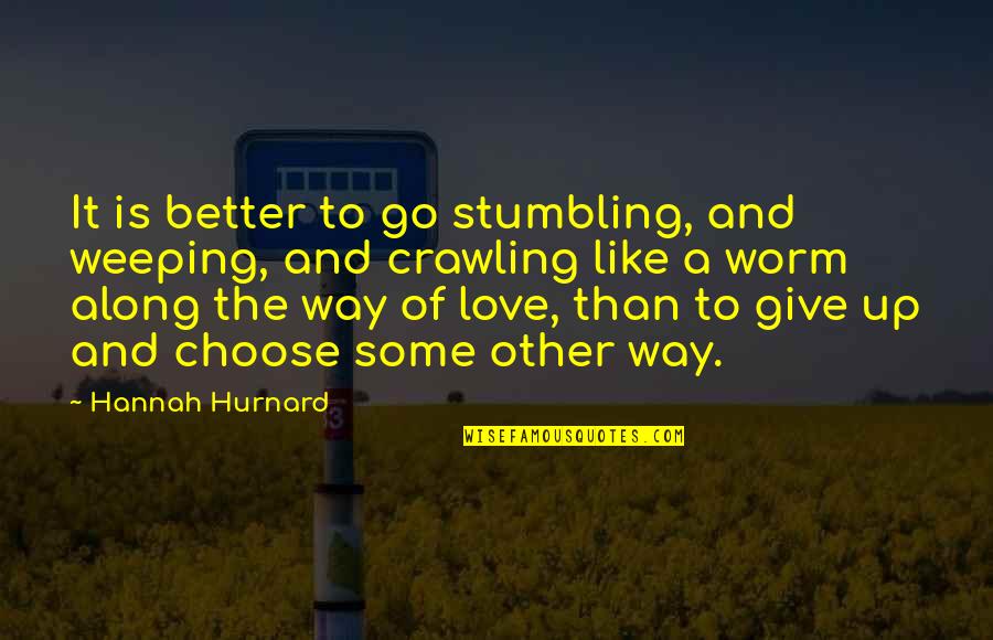 1916 Quotes By Hannah Hurnard: It is better to go stumbling, and weeping,
