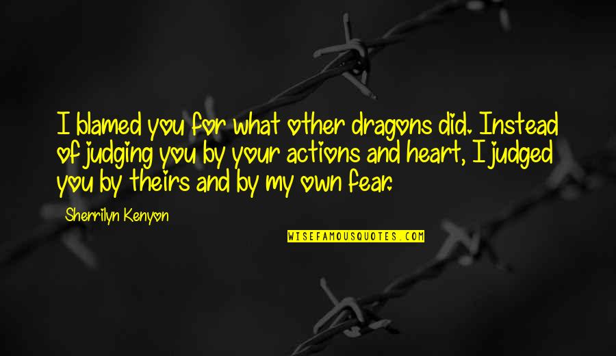 1920 Evil Returns Quotes By Sherrilyn Kenyon: I blamed you for what other dragons did.