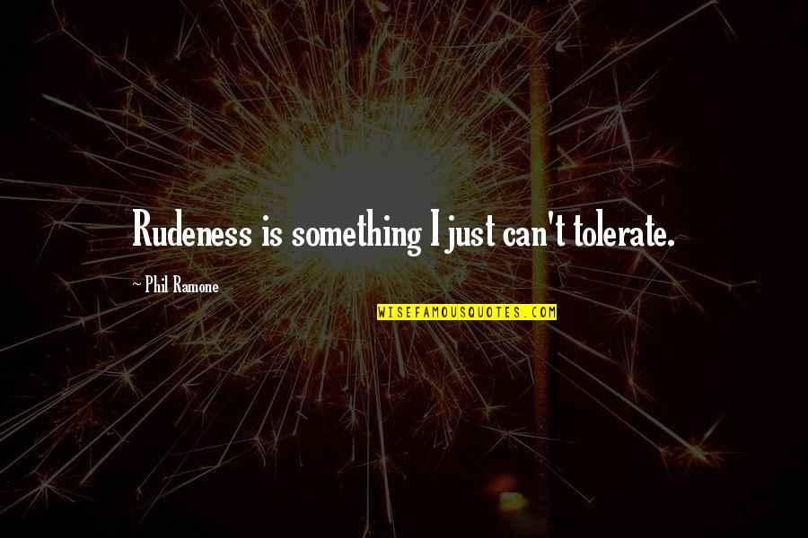 1920 S Architecture Quotes By Phil Ramone: Rudeness is something I just can't tolerate. 1920 S Architecture Quotes By Phil Ramone: Rudeness is something I just can't tolerate.