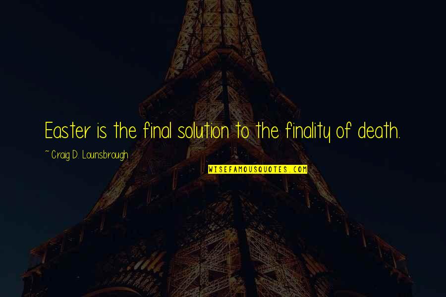 1920s Inventions Quotes By Craig D. Lounsbrough: Easter is the final solution to the finality
