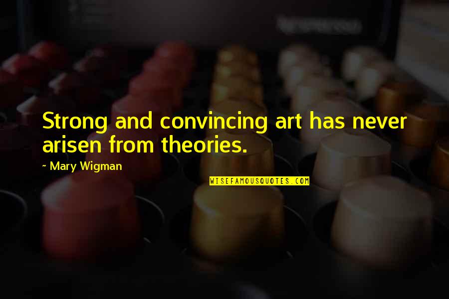 1920s Jazz Age Quotes By Mary Wigman: Strong and convincing art has never arisen from
