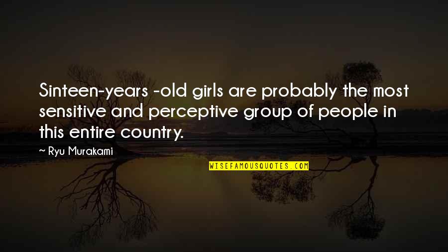1920s Jazz Age Quotes By Ryu Murakami: Sinteen-years -old girls are probably the most sensitive 1920s Jazz Age Quotes By Ryu Murakami: Sinteen-years -old girls are probably the most sensitive