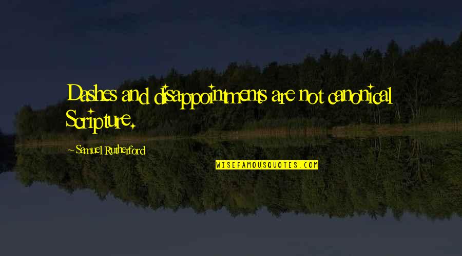 1920s Jazz Age Quotes By Samuel Rutherford: Dashes and disappointments are not canonical Scripture. 1920s Jazz Age Quotes By Samuel Rutherford: Dashes and disappointments are not canonical Scripture.