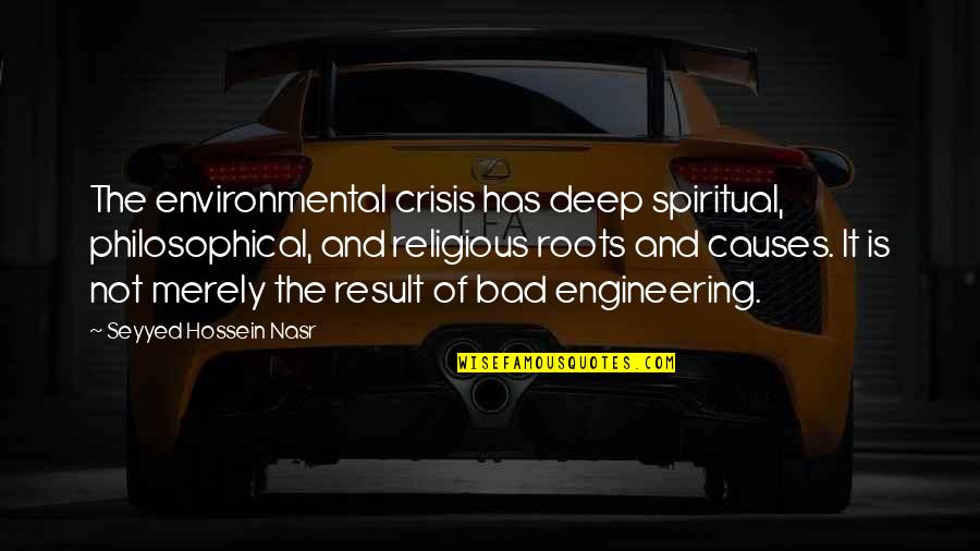 1920's Materialism Quotes By Seyyed Hossein Nasr: The environmental crisis has deep spiritual, philosophical, and