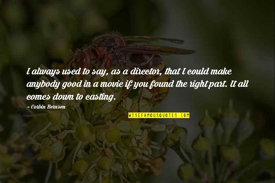 1920s Quote Quotes By Corbin Bernsen: I always used to say, as a director, 1920s Quote Quotes By Corbin Bernsen: I always used to say, as a director,