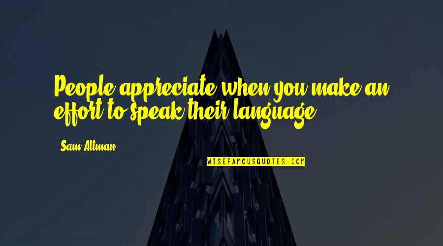 1920s Quote Quotes By Sam Altman: People appreciate when you make an effort to