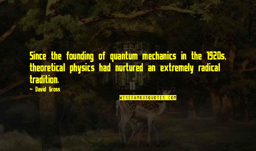 1920s Quotes By David Gross: Since the founding of quantum mechanics in the