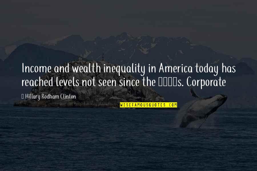 1920s Quotes By Hillary Rodham Clinton: Income and wealth inequality in America today has