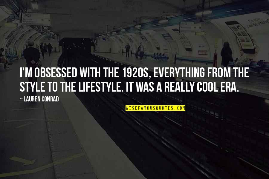 1920s Quotes By Lauren Conrad: I'm obsessed with the 1920s, everything from the