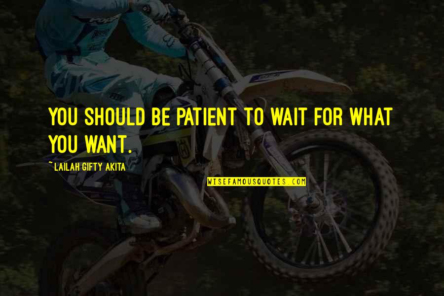 1922 High Relief Quotes By Lailah Gifty Akita: You should be patient to wait for what 1922 High Relief Quotes By Lailah Gifty Akita: You should be patient to wait for what
