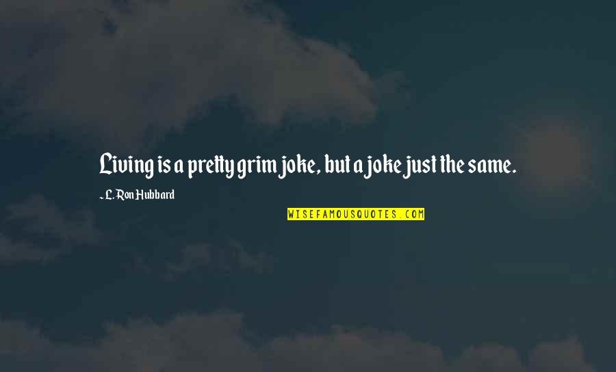 1922 Stephen King Quotes By L. Ron Hubbard: Living is a pretty grim joke, but a 1922 Stephen King Quotes By L. Ron Hubbard: Living is a pretty grim joke, but a