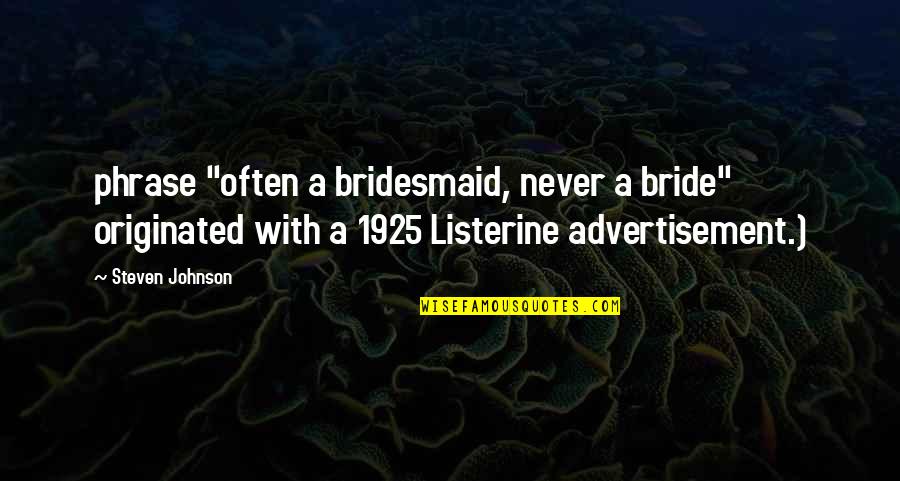 1925 Quotes By Steven Johnson: phrase "often a bridesmaid, never a bride" originated
