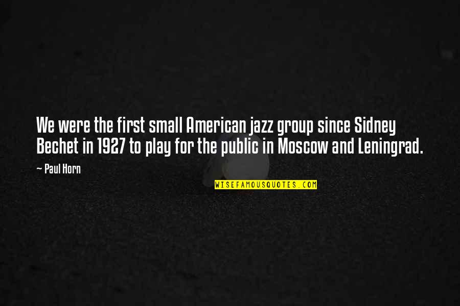 1927 Quotes By Paul Horn: We were the first small American jazz group