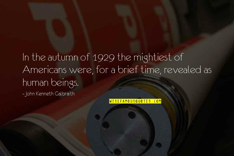 1929 Quotes By John Kenneth Galbraith: In the autumn of 1929 the mightiest of