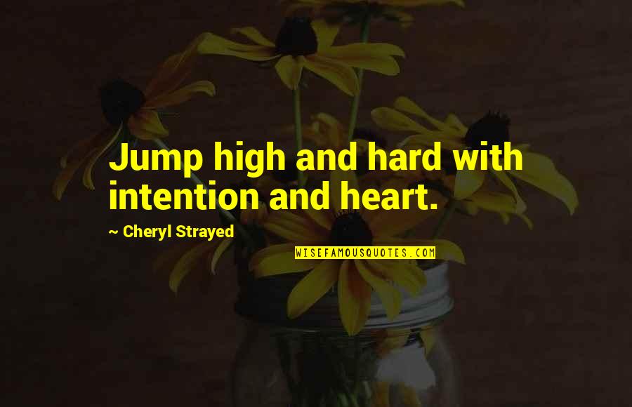 1930s Racism Quotes By Cheryl Strayed: Jump high and hard with intention and heart.