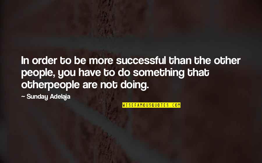 1930s Seattle Quotes By Sunday Adelaja: In order to be more successful than the 1930s Seattle Quotes By Sunday Adelaja: In order to be more successful than the