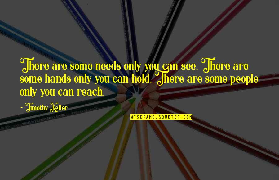 1930s Song Quotes By Timothy Keller: There are some needs only you can see. 1930s Song Quotes By Timothy Keller: There are some needs only you can see.