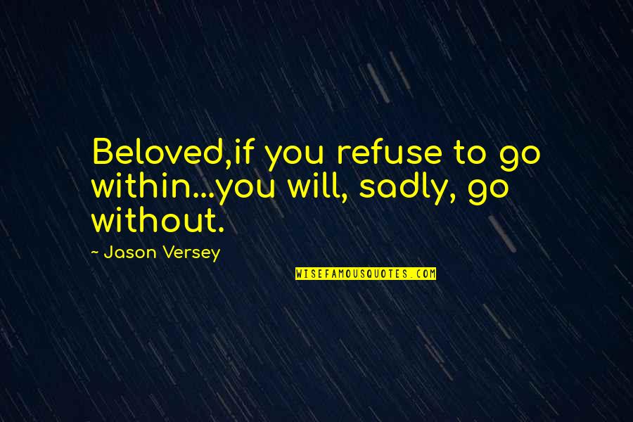 1933 Calendar Quotes By Jason Versey: Beloved,if you refuse to go within...you will, sadly,