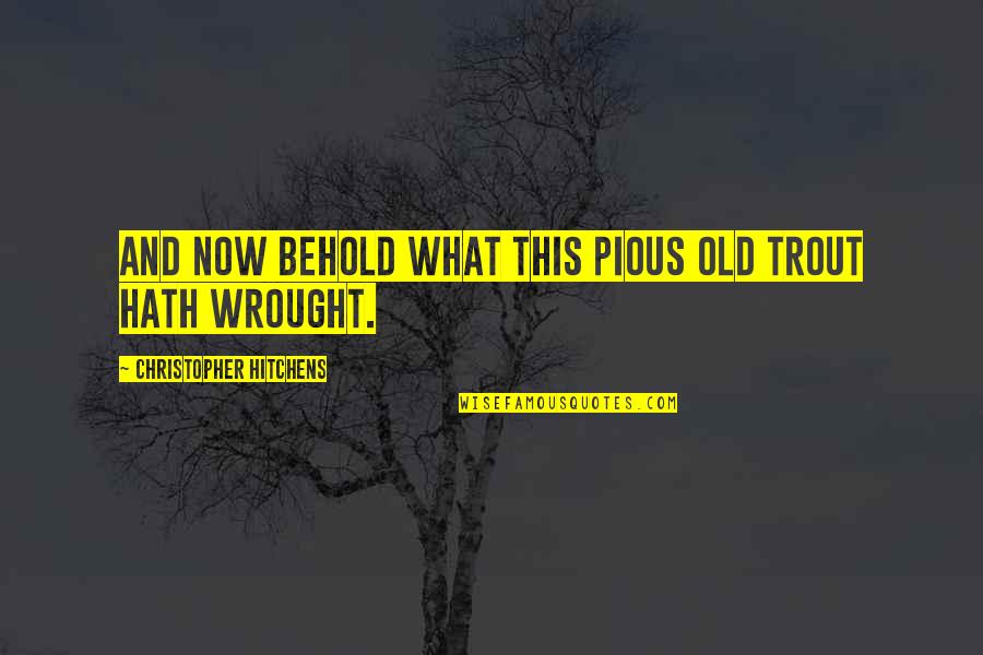 1933 Double Eagle Quotes By Christopher Hitchens: And now behold what this pious old trout 1933 Double Eagle Quotes By Christopher Hitchens: And now behold what this pious old trout