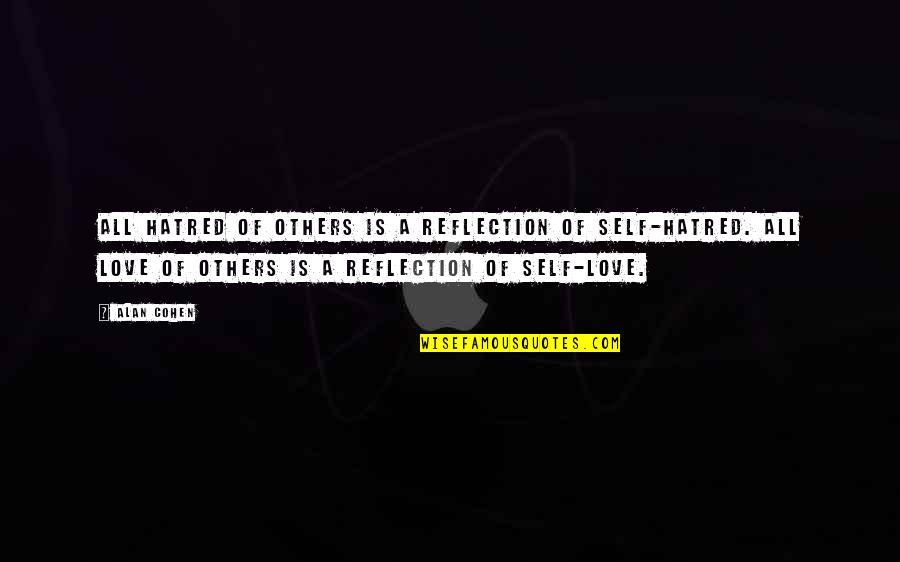 1936 Quotes By Alan Cohen: All hatred of others is a reflection of 1936 Quotes By Alan Cohen: All hatred of others is a reflection of