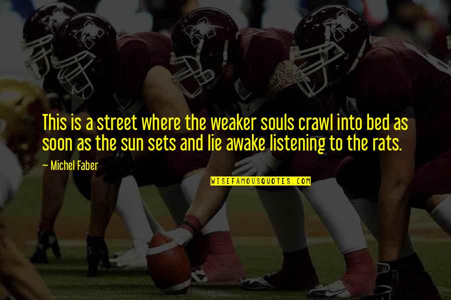 1936 Quotes By Michel Faber: This is a street where the weaker souls 1936 Quotes By Michel Faber: This is a street where the weaker souls