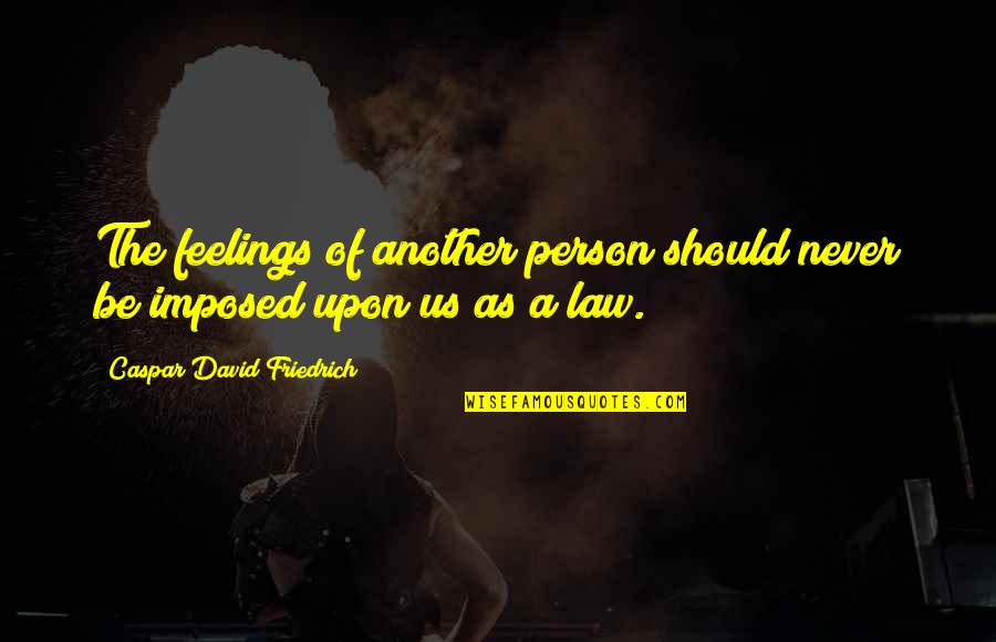 1937 Buffalo Quotes By Caspar David Friedrich: The feelings of another person should never be 1937 Buffalo Quotes By Caspar David Friedrich: The feelings of another person should never be
