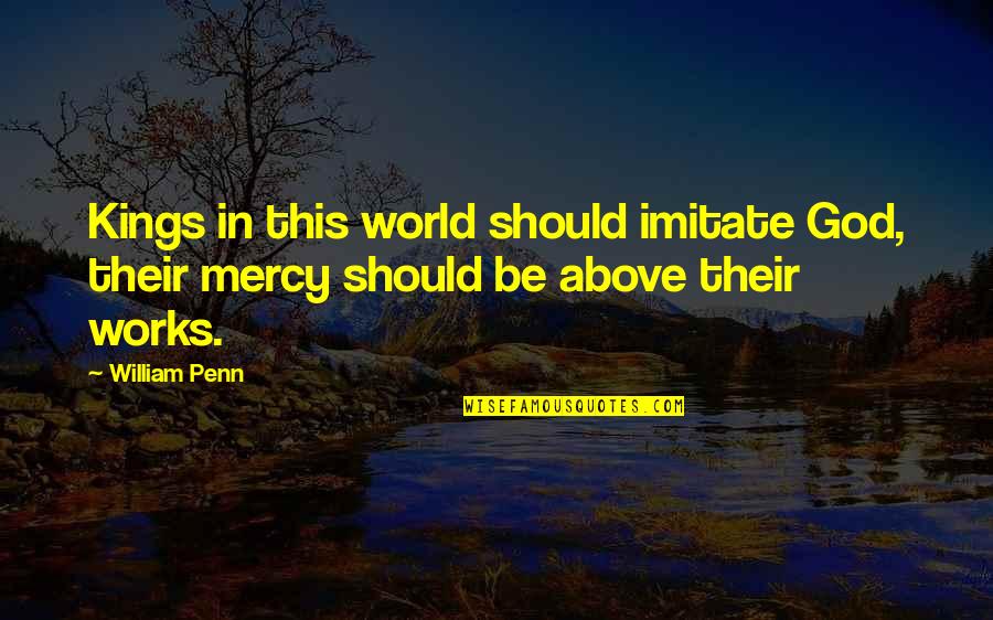 1937 Chevy Quotes By William Penn: Kings in this world should imitate God, their