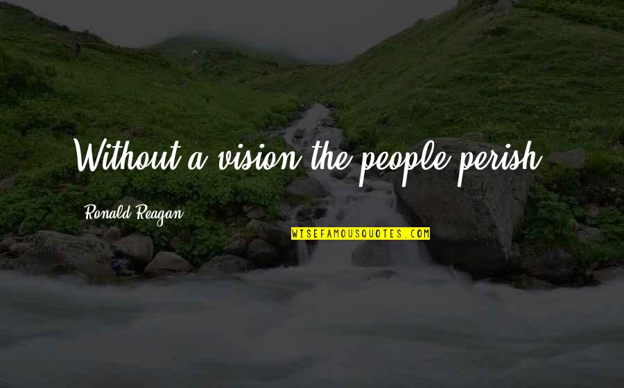 1939 Chevy Quotes By Ronald Reagan: Without a vision the people perish.