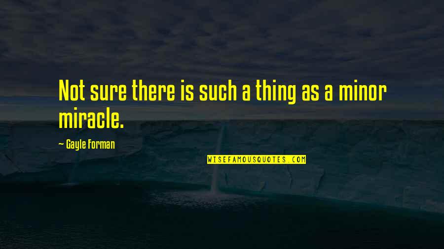 194 Quotes By Gayle Forman: Not sure there is such a thing as 194 Quotes By Gayle Forman: Not sure there is such a thing as