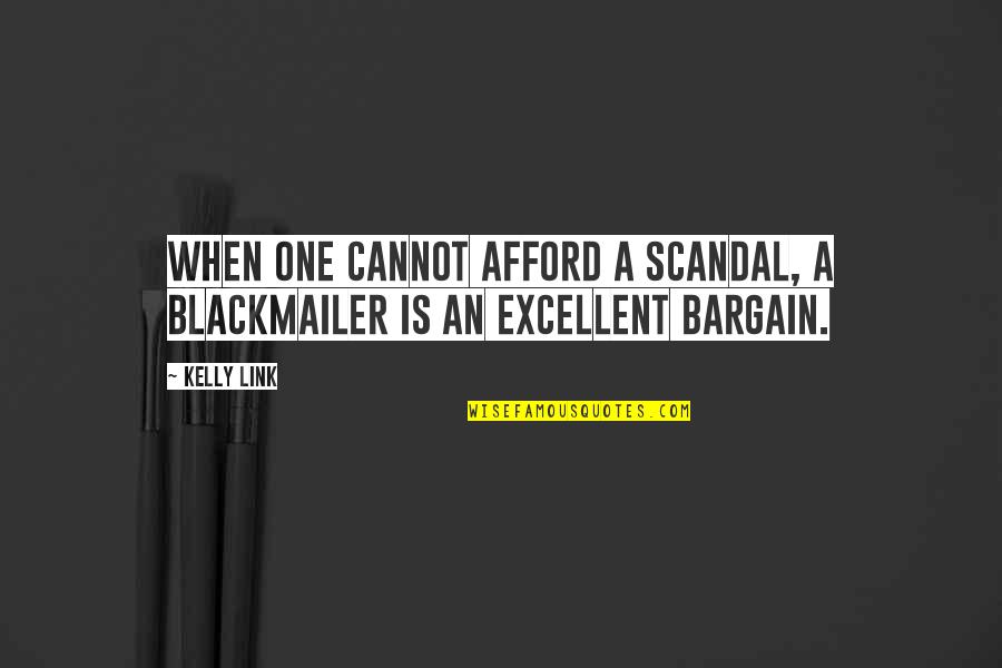 1940 Gangster Quotes By Kelly Link: When one cannot afford a scandal, a blackmailer