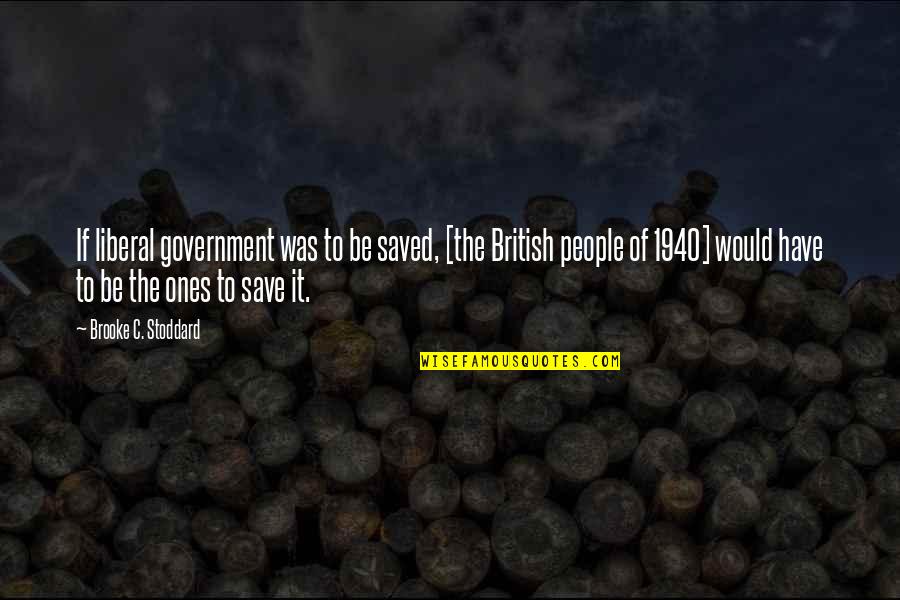 1940 Quotes By Brooke C. Stoddard: If liberal government was to be saved, [the
