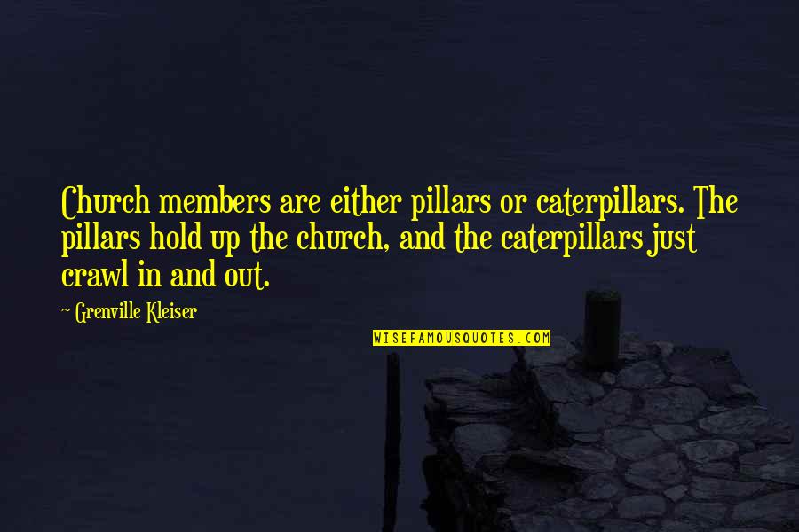 1940s American Quotes By Grenville Kleiser: Church members are either pillars or caterpillars. The