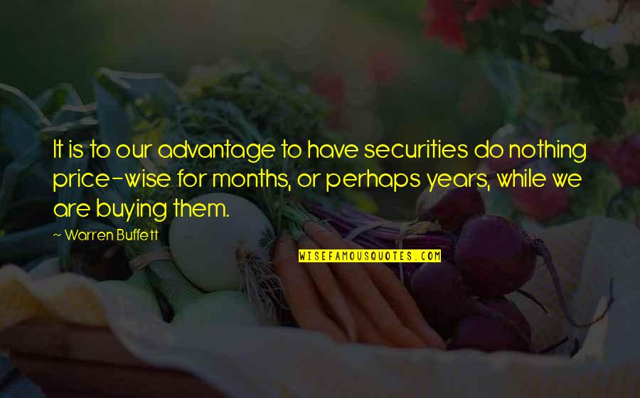 1940s American Quotes By Warren Buffett: It is to our advantage to have securities