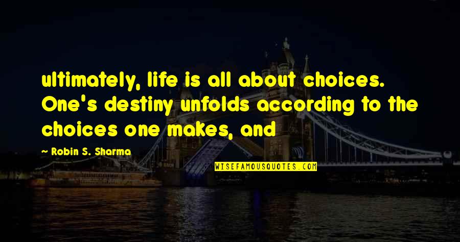 1940s Gangster Movie Quotes By Robin S. Sharma: ultimately, life is all about choices. One's destiny