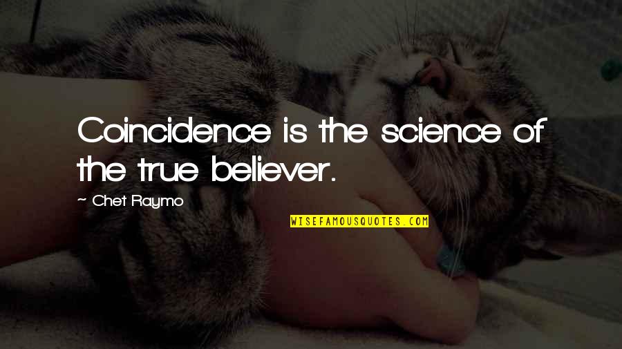 1940s Picture Quotes By Chet Raymo: Coincidence is the science of the true believer.