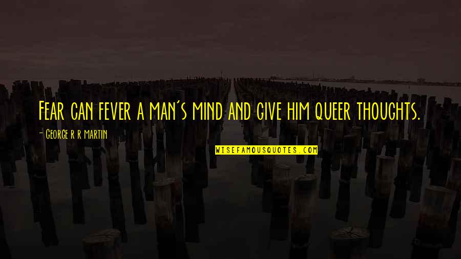 1940s Picture Quotes By George R R Martin: Fear can fever a man's mind and give