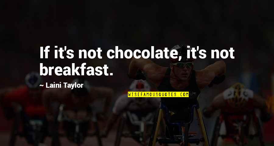 1940's Sayings And Quotes By Laini Taylor: If it's not chocolate, it's not breakfast.