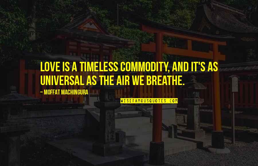 1942 Love Story Quotes By Moffat Machingura: Love is a timeless commodity, and it's as