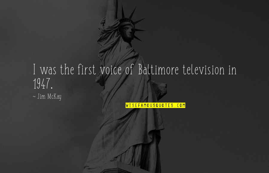1947 Quotes By Jim McKay: I was the first voice of Baltimore television