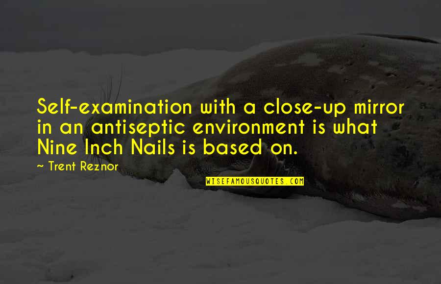 1948 Book Quotes By Trent Reznor: Self-examination with a close-up mirror in an antiseptic 1948 Book Quotes By Trent Reznor: Self-examination with a close-up mirror in an antiseptic