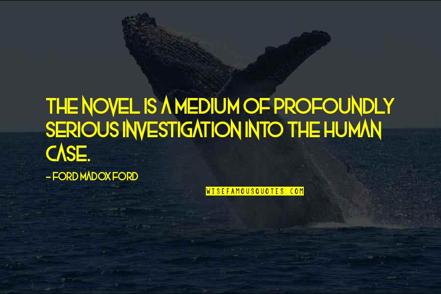 1949209 Quotes By Ford Madox Ford: The novel is a medium of profoundly serious
