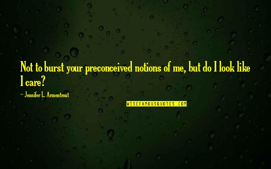 1949209 Quotes By Jennifer L. Armentrout: Not to burst your preconceived notions of me,