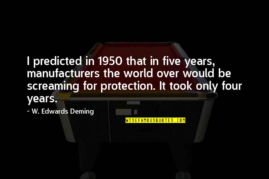 1950 S Quotes By W. Edwards Deming: I predicted in 1950 that in five years,