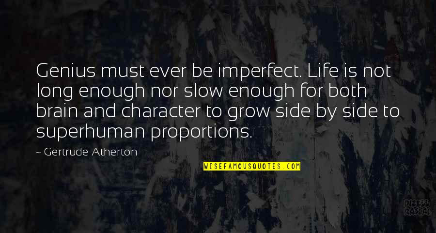 1950s Greaser Quotes By Gertrude Atherton: Genius must ever be imperfect. Life is not 1950s Greaser Quotes By Gertrude Atherton: Genius must ever be imperfect. Life is not