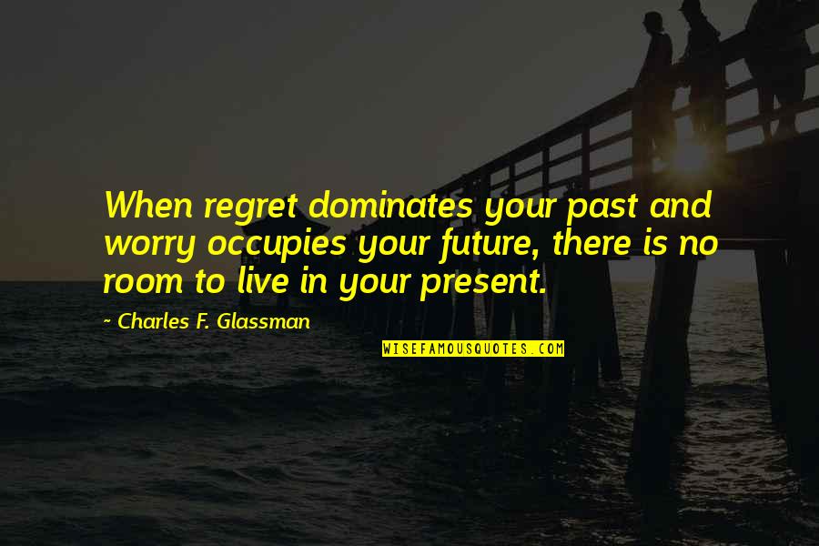 1950's Housewife Funny Quotes By Charles F. Glassman: When regret dominates your past and worry occupies